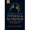 The Essential Guide to Fitness & Nutrition: The Ultimate Beginner's Guide to Building Muscle and Burning Fat.