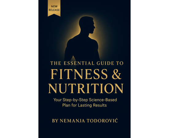 The Essential Guide to Fitness & Nutrition: The Ultimate Beginner's Guide to Building Muscle and Burning Fat.